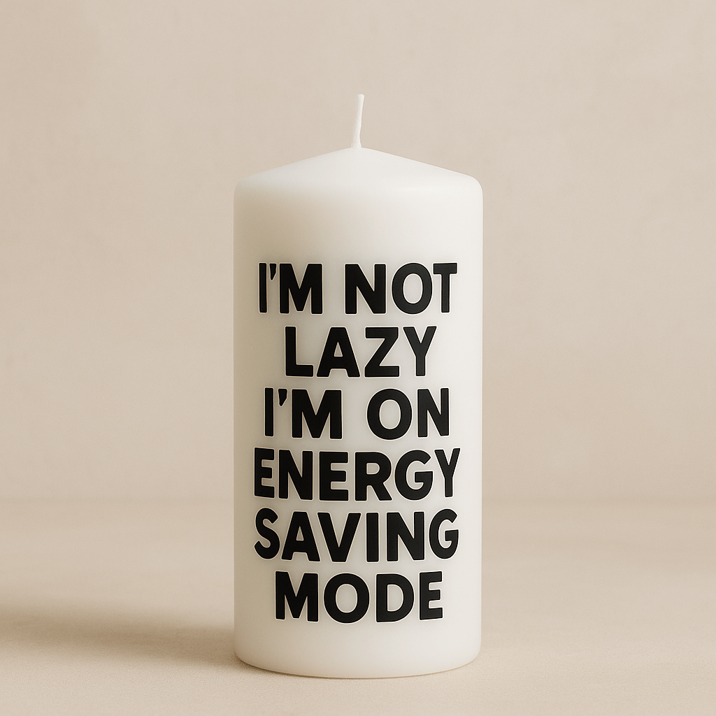 I'm Not Lazy.... (Unscented) - Lovely Crafted Creations